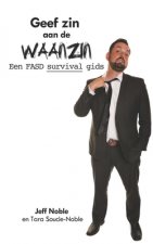 Geef zin aan de Waanzin: Een FASD survival gids