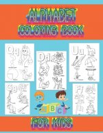 Alphabet coloring book for kids: Coloring book for toddlers and kids ages 2, 3, 4, 5, preschoolers, kindergarten kids and teachers.