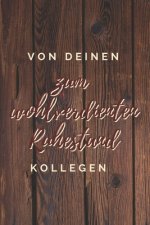 von deinen Kollegen, zum wohlverdienten Ruhestand: ein Erinnerungsbuch als Ruhestands-Geschenk zum Selbstausfüllen