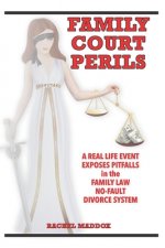 Family Court Perils: A Real Life Event Exposes Pitfalls in the Family Law No-fault Divorce System