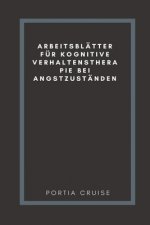 Arbeitsblätter Für Kognitive Verhaltenstherapie Bei Angstzuständen: CBT-Arbeitsbuch, um mit Stress, Angst, Wut, Stimmung kontrollieren, neue Verhalten
