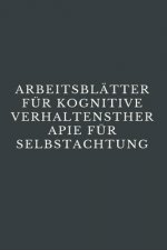 Arbeitsblätter Für Kognitive Verhaltenstherapie Für Selbstachtung: CBT-Arbeitsbuch, um mit Stress, Angst, Wut, Stimmung kontrollieren, neue Verhaltens
