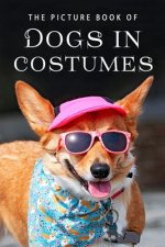 The Picture Book of Dogs in Costumes: A Gift Book for Alzheimer's Patients and Seniors with Dementia