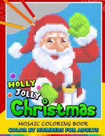 Holly Jolly Christmas Color by Numbers for Adults: Santa, Snowman and and Friend Mosaic Coloring Book Stress Relieving Design Puzzle Quest