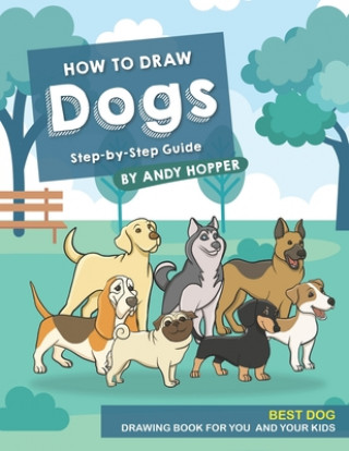 How to Draw Dogs Step-by-Step Guide: Best Dog Drawing Book for You and Your Kids