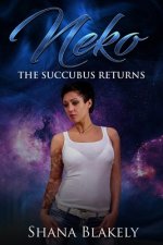 The Succubus Returns: Book Two of the Neko Series