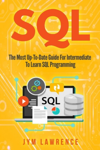 SQL: The Most Up-To-Date Guide For Intermediate To Learn SQL Programming