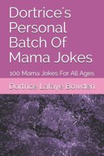Dortrice's Personal Batch Of Mama Jokes: 100 Mama Jokes For All Ages