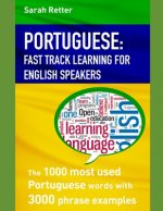 Portuguese: FAST TRACK LEARNING FOR ENGLISH SPEAKERS: The 1000 most used Portuguese words with 3.000 phrase examples. If you speak