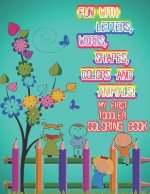 Fun with Letters, Words, Shapes, Colors And Animals! My First Toddler Coloring Book: Alphabet kids activity books ages 3-5 with more then 100 Words 26