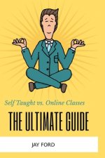 Self Taught vs. Online Classes: The Ultimate Guide