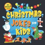 130+ Ridiculously Funny Christmas Jokes for Kids: So Terrible, Even Santa and Rudolph the Red-Nosed Reindeer Will Laugh Out Loud! - Hilarious & Silly