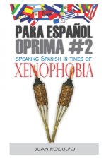 Para Espa?ol Oprima #2: Speaking Spanish in times of Xenophobia