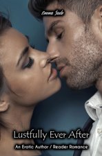 Lustfully Ever After: An Erotic Author / Reader Romance