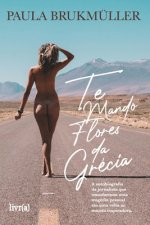 Te mando flores da Grécia: A autobiografia da jornalista que transformou uma tragédia pessoal em uma volta ao mundo inspiradora