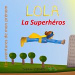 Lola la Superhéros: Les aventures de mon prénom