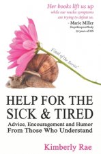 Help for the Sick & Tired: Advice, Encouragement, and Humor From Those Who Understand