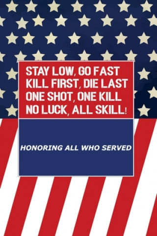 Stay Low, Go Fast kill First, Die Last One Shot, One Kill No Luck, All Skill (Veterans Day)(Brožovaná)