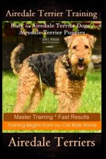 Airedale Terrier Training Book for Airedale Terrier Dogs & Airedale Terrier Puppies By D!G THIS DOG Training: Master Training * Fast Results, Training