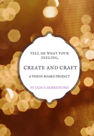 Tell me what your feeling, create and craft a vision board project.