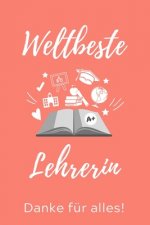Weltbeste Lehrerin Danke Für Alles!: A5 KARIERT Geschenkidee für Lehrer Erzieher - Abschiedsgeschenk Grundschule - Klassengeschenk - Dankeschön - Lehr