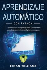 Aprendizaje automático con Python: La guía definitiva para principiantes para aprender aprendizaje automático con Python paso a paso