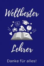 Weltbester Lehrer Danke Für Alles!: A5 PUNKTIERT Geschenkidee für Lehrer Erzieher - Abschiedsgeschenk Grundschule - Klassengeschenk - Dankeschön - Leh