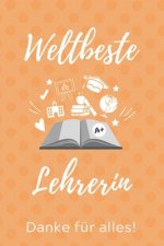 Weltbeste Lehrerin Danke Für Alles!: A5 PUNKTIERT Geschenkidee für Lehrer Erzieher - Abschiedsgeschenk Grundschule - Klassengeschenk - Dankeschön - Le