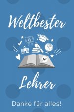 Weltbester Lehrer Danke Für Alles!: A5 PUNKTIERT Geschenkidee für Lehrer Erzieher - Abschiedsgeschenk Grundschule - Klassengeschenk - Dankeschön - Leh