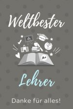 Weltbester Lehrer Danke Für Alles!: A5 PUNKTIERT Geschenkidee für Lehrer Erzieher - Abschiedsgeschenk Grundschule - Klassengeschenk - Dankeschön - Leh