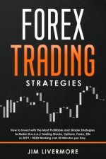 Forex Trading Strategies: How to Invest with the Most Profitable and Simple Strategies to Make Money Trading Stocks, Options, Forex, Etfs in 201