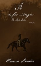 A is for Angie: The Alpha Ladies