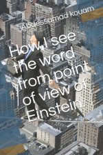 How I see the word from point of view of Einstein.