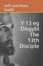 Y 13 eg Disgybl The 13th Disciple