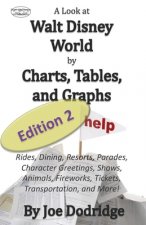 A Look at Walt Disney World by Charts, Tables, and Graphs, Edition 2: Rides, Dining, Resorts, Parades, Character Greetings, Shows, Animals, Fireworks,