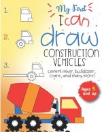 My First I can draw construction vehicles cement mixer, bulldozer, crane, and many more! Ages 5 and up: Fun for boys and girls, PreK, Kindergarten