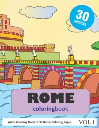 Rome Coloring Book: 30 Coloring Pages of Rome, Italy in Coloring Book for Adults (Vol 1)