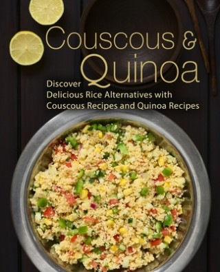 Couscous & Quinoa: Discover Delicious Rice Alternatives with Couscous and Quinoa Recipes (2nd Edition) (Booksumo Press)(Brožovaná)