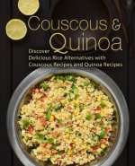 Couscous & Quinoa: Discover Delicious Rice Alternatives with Couscous and Quinoa Recipes (2nd Edition)