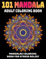 101 Mandala Adult Coloring Book: Mandalas Coloring Book For Stress Relief: Relaxation Mandala Designs