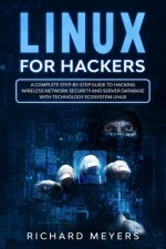 Linux for Hackers: A Complete Step-by-Step Guide to Hacking Wireless Network Security and Server Database with Technology Ecosystem Linux