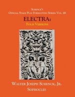 Schenck's Official Stage Play Formatting Series: Vol. 48 Sophocles' ELECTRA: Four Versions