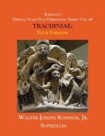 Schenck's Official Stage Play Formatting Series: Vol. 49 Sophocles' TRACHINIAE: Four Versions