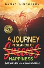 A Journey in Search Of Happiness: Get Inspired to Live a Meaningful Life !!