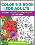 Coloring Book for Adults: Beautiful Flowers and Garden Designs - Giant Adult Coloring Book with Stress Relieving Designs for Relaxation