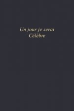 Un jour je serai...Cél?bre: Carnet de note - 110 pages vierges - format 6x9 po