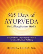 365 Days of Ayurveda for Lifelong Radiant Health: Daily Wisdom & Simple Tips for Physical, Emotional, & Spiritual Well-Being