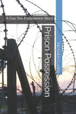 Prison Possession: A Gay Sex Experience Story