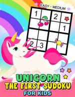 The First Sudoku Unicorn for Kid: Easy to Medium and Fun Activity Early Learning Work with Unicorn Coloring Pages ages 4-8, 8-12, 10-12