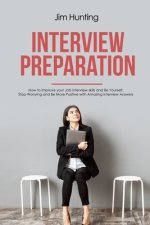 Interview Preparation: How to Improve your Job Interview skills and Be Yourself